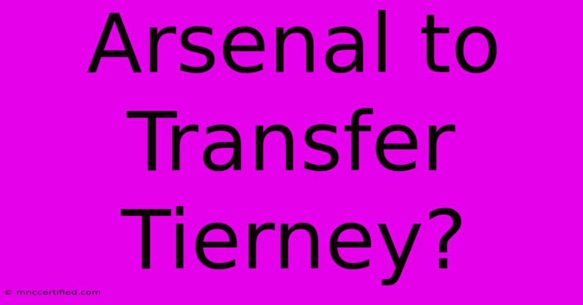 Arsenal To Transfer Tierney?