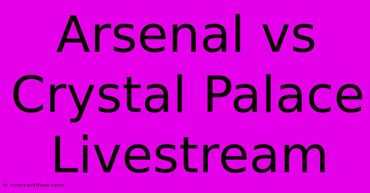 Arsenal Vs Crystal Palace Livestream