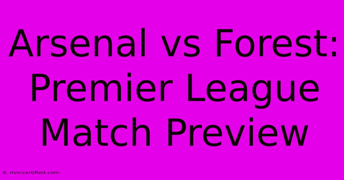 Arsenal Vs Forest: Premier League Match Preview