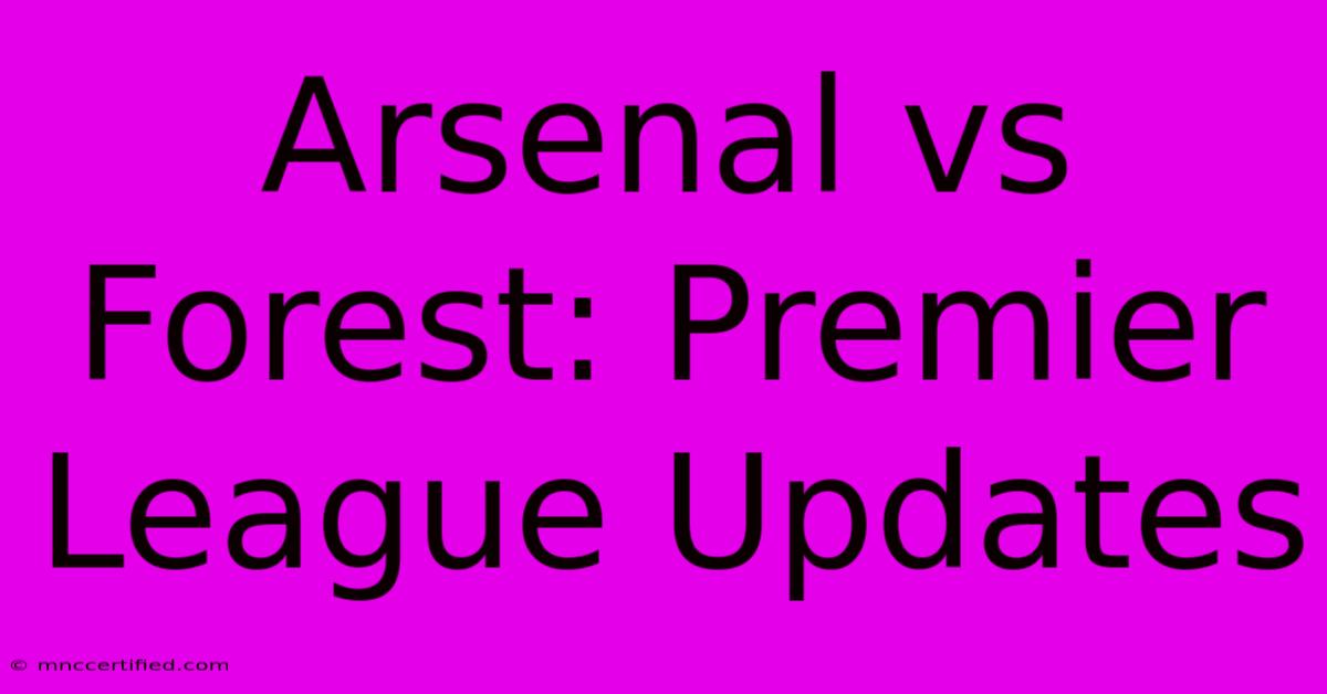 Arsenal Vs Forest: Premier League Updates