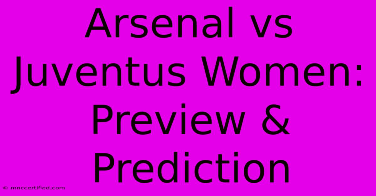 Arsenal Vs Juventus Women: Preview & Prediction