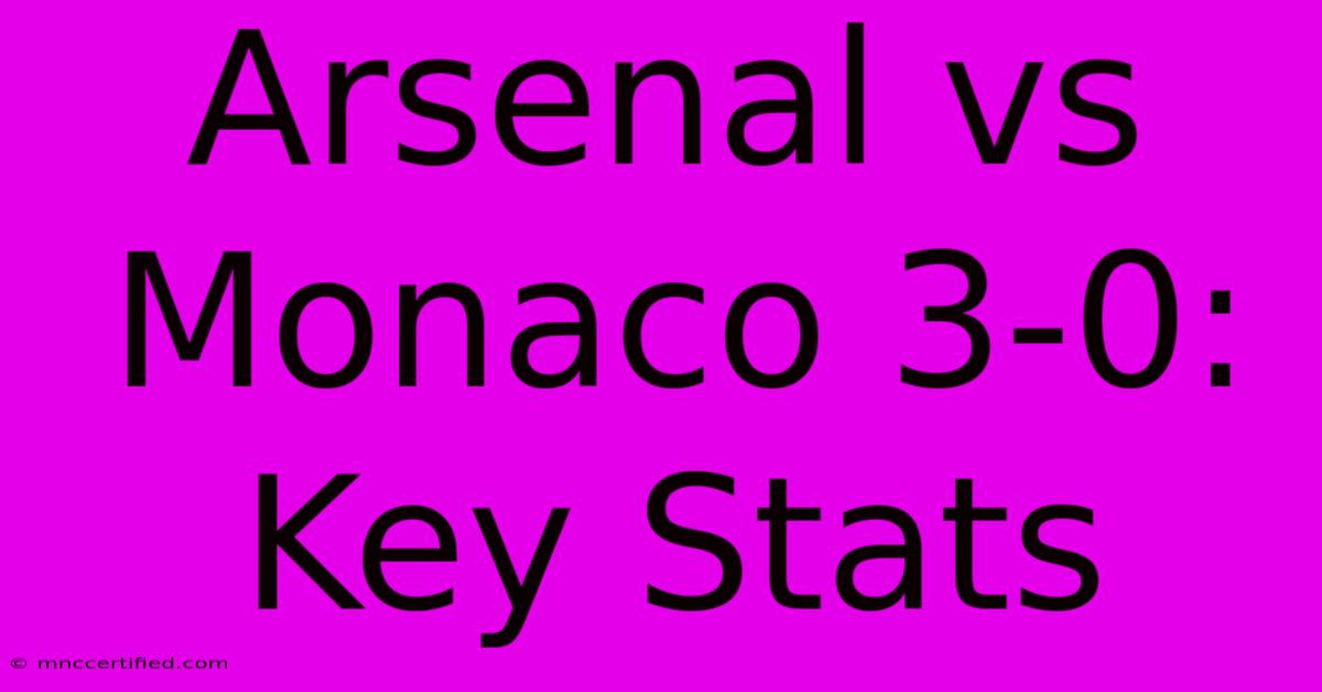 Arsenal Vs Monaco 3-0: Key Stats