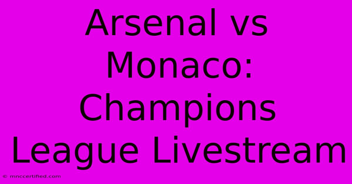 Arsenal Vs Monaco: Champions League Livestream