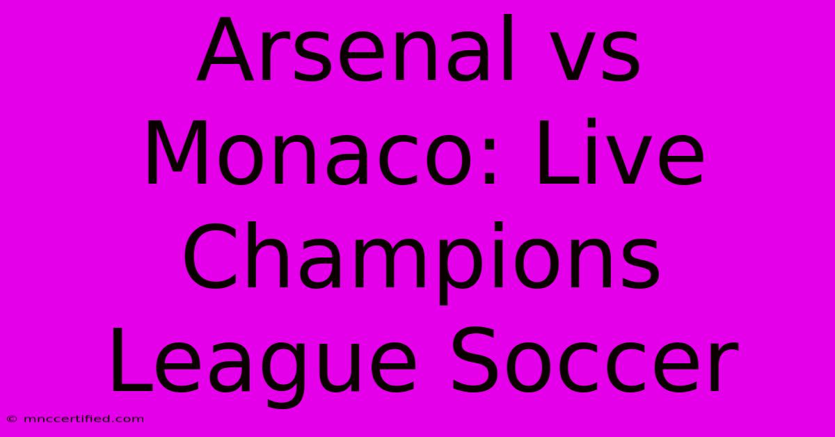 Arsenal Vs Monaco: Live Champions League Soccer