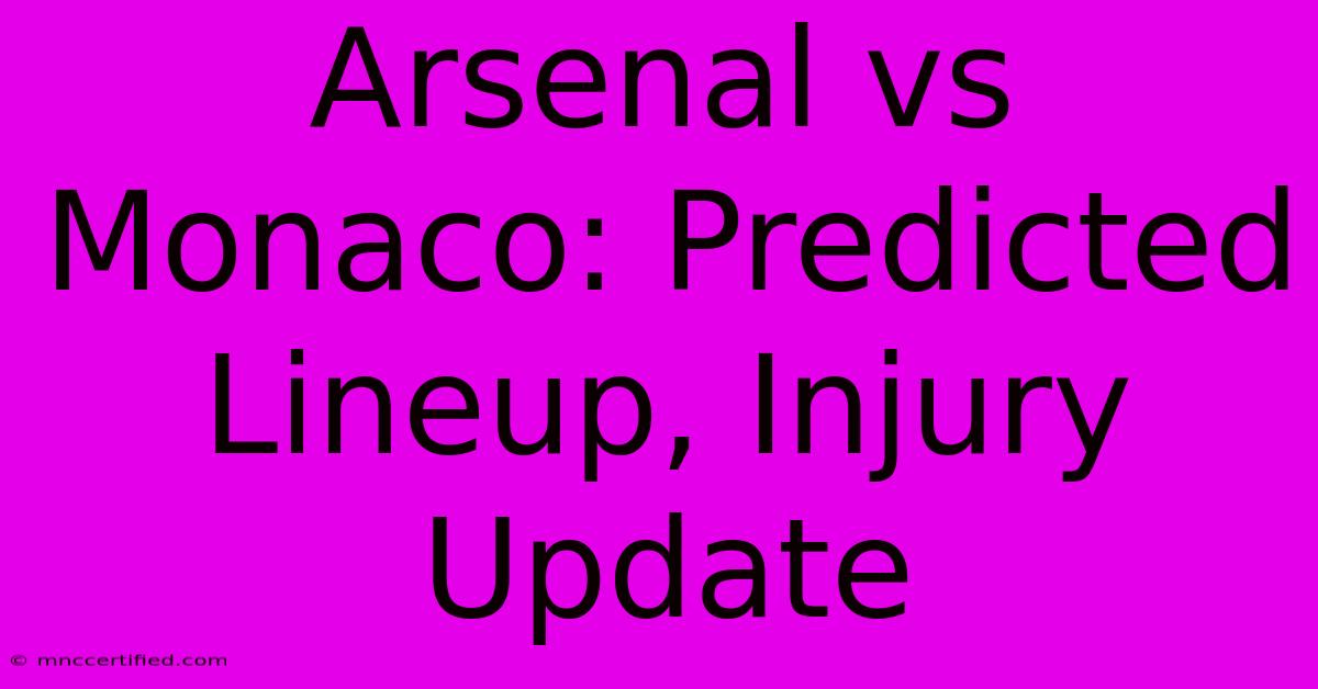 Arsenal Vs Monaco: Predicted Lineup, Injury Update