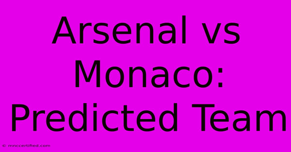 Arsenal Vs Monaco: Predicted Team