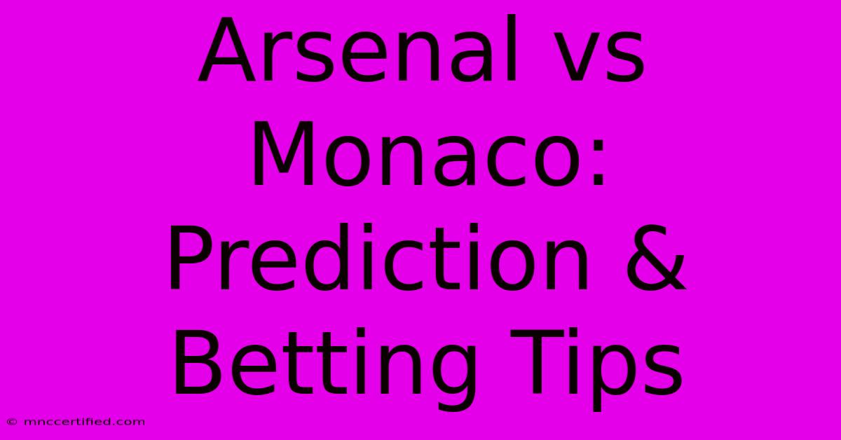 Arsenal Vs Monaco: Prediction & Betting Tips