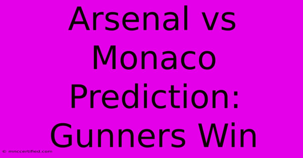 Arsenal Vs Monaco Prediction: Gunners Win