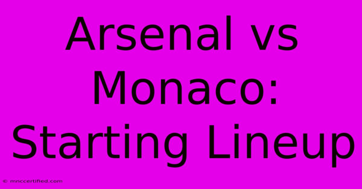 Arsenal Vs Monaco: Starting Lineup