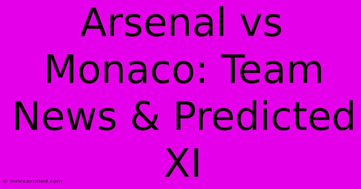 Arsenal Vs Monaco: Team News & Predicted XI