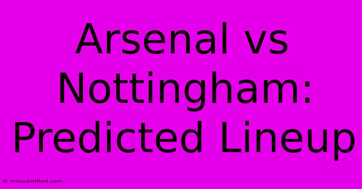 Arsenal Vs Nottingham: Predicted Lineup