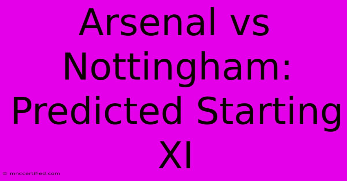 Arsenal Vs Nottingham: Predicted Starting XI