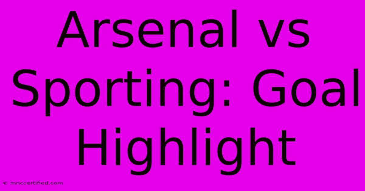 Arsenal Vs Sporting: Goal Highlight