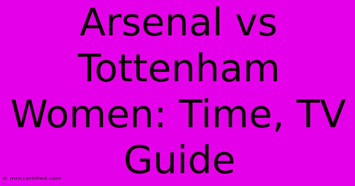 Arsenal Vs Tottenham Women: Time, TV Guide