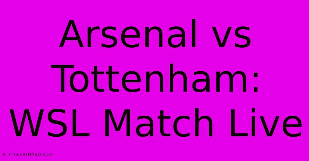 Arsenal Vs Tottenham: WSL Match Live