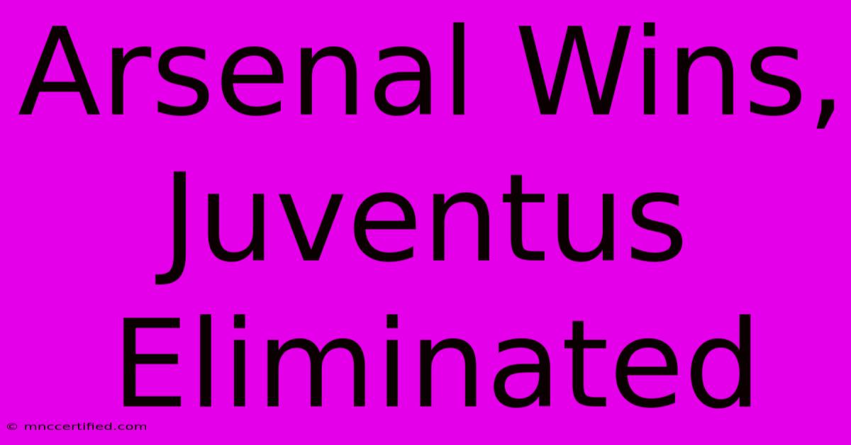 Arsenal Wins, Juventus Eliminated