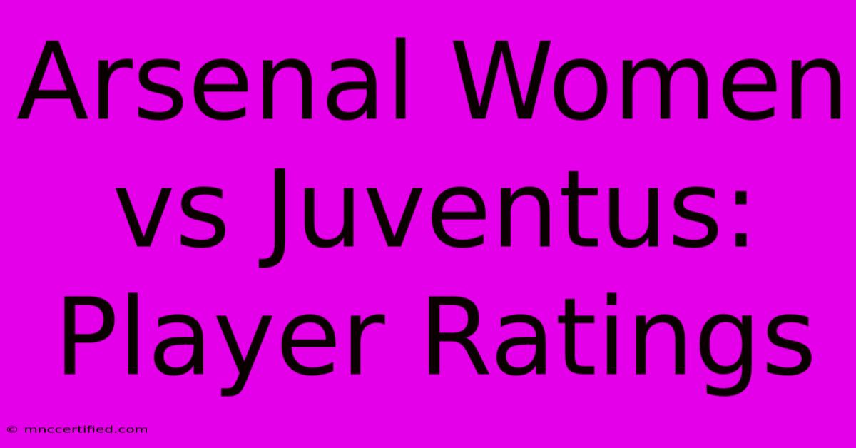 Arsenal Women Vs Juventus: Player Ratings