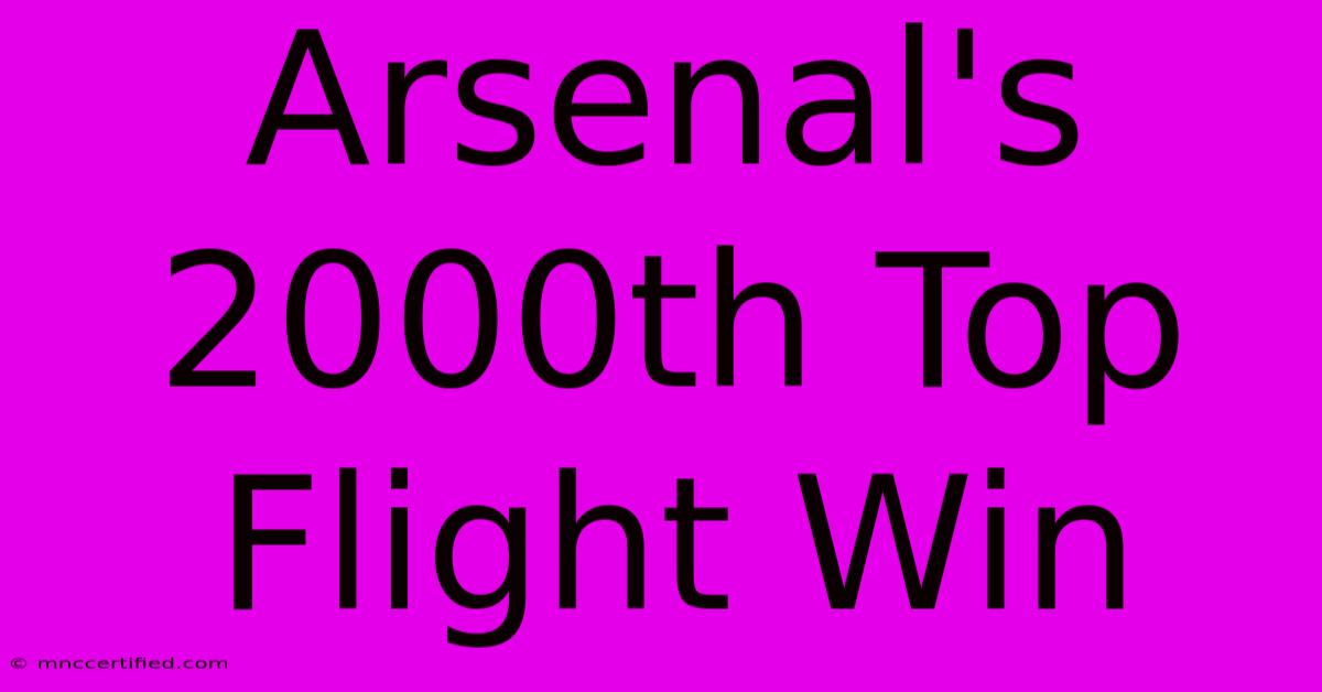 Arsenal's 2000th Top Flight Win