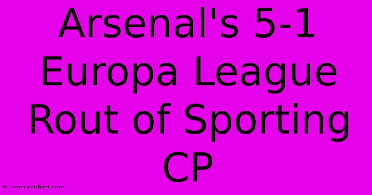 Arsenal's 5-1 Europa League Rout Of Sporting CP