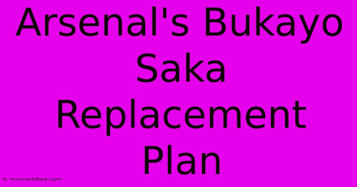 Arsenal's Bukayo Saka Replacement Plan