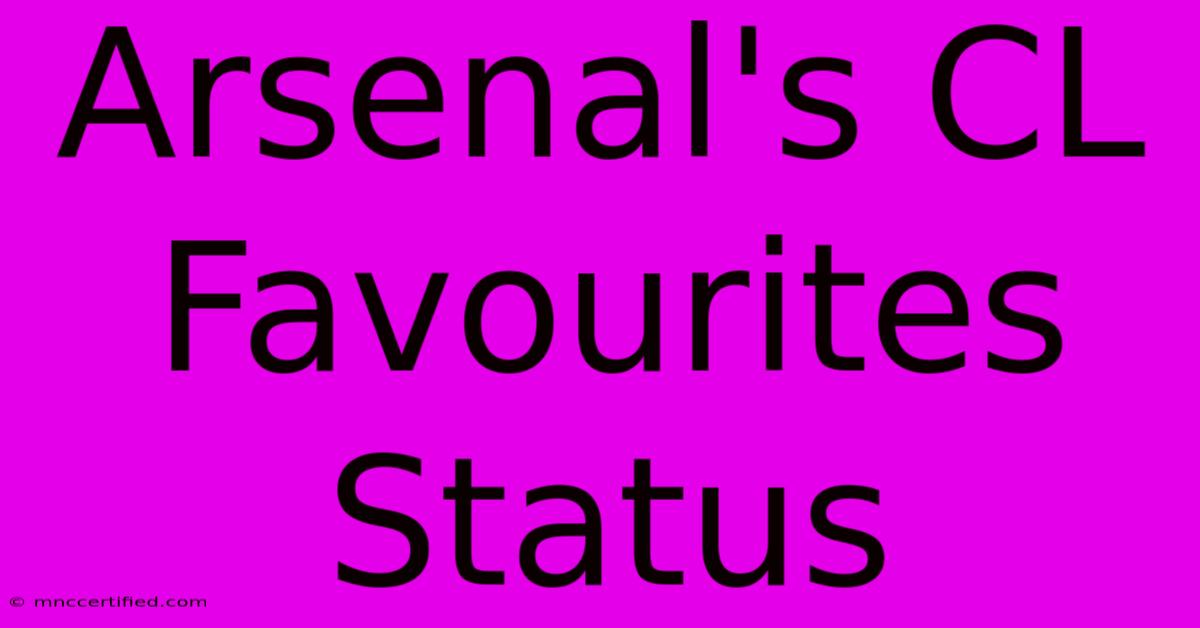 Arsenal's CL Favourites Status