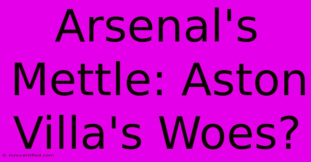 Arsenal's Mettle: Aston Villa's Woes?