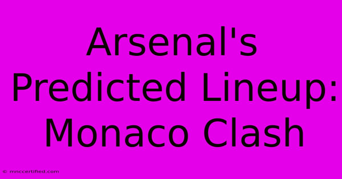 Arsenal's Predicted Lineup: Monaco Clash