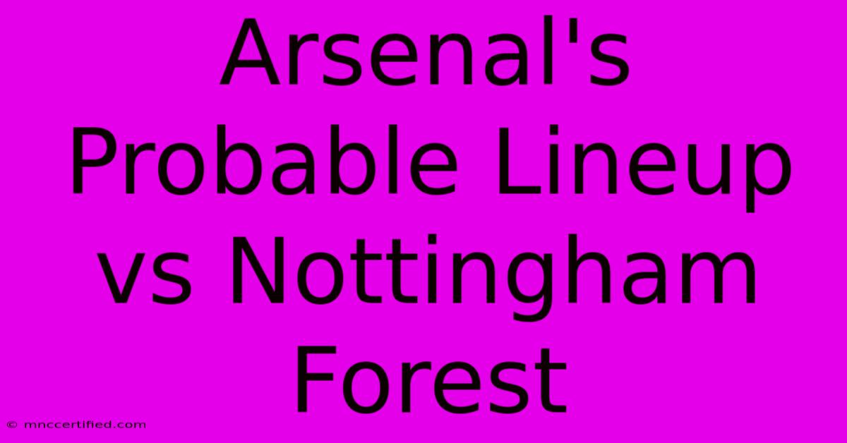 Arsenal's Probable Lineup Vs Nottingham Forest