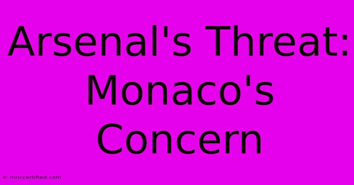 Arsenal's Threat: Monaco's Concern