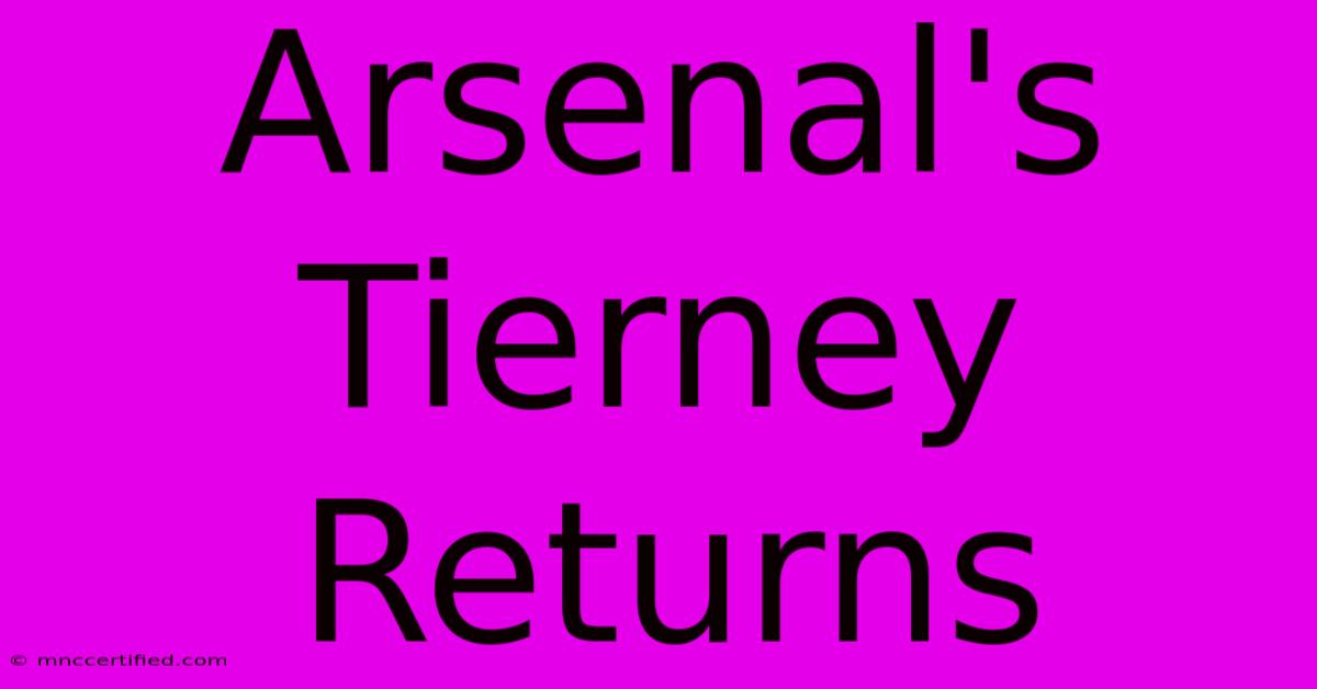 Arsenal's Tierney Returns