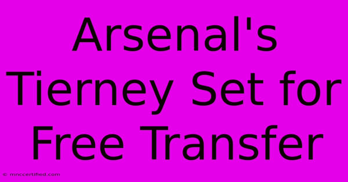 Arsenal's Tierney Set For Free Transfer