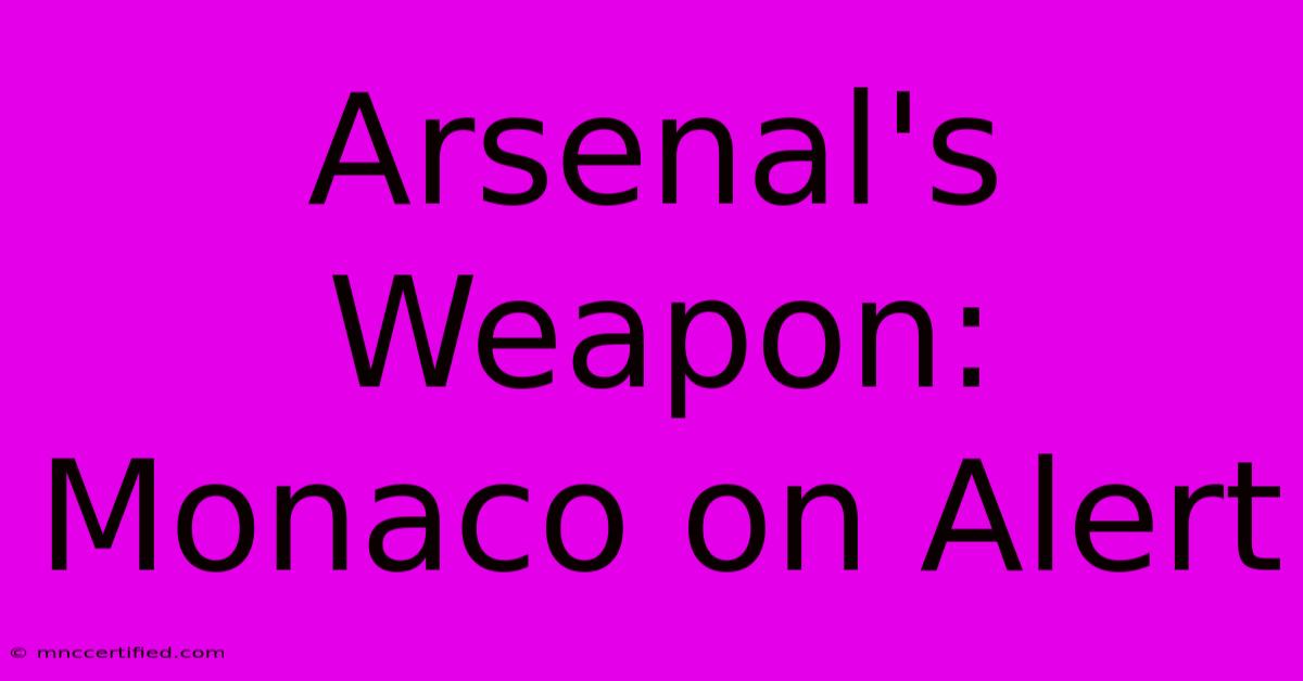 Arsenal's Weapon: Monaco On Alert