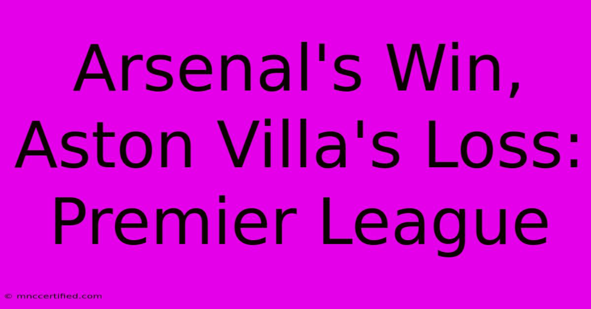 Arsenal's Win, Aston Villa's Loss: Premier League