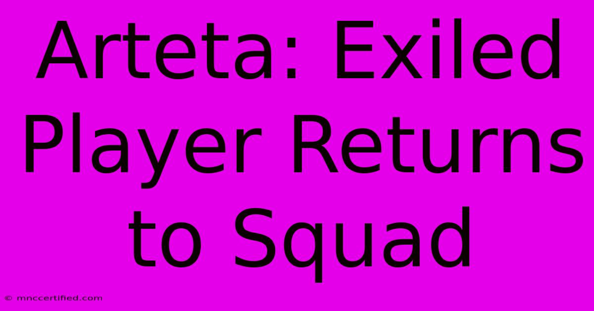 Arteta: Exiled Player Returns To Squad