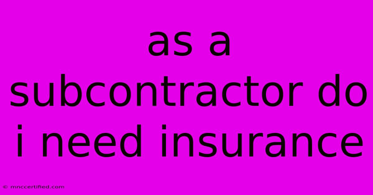 As A Subcontractor Do I Need Insurance