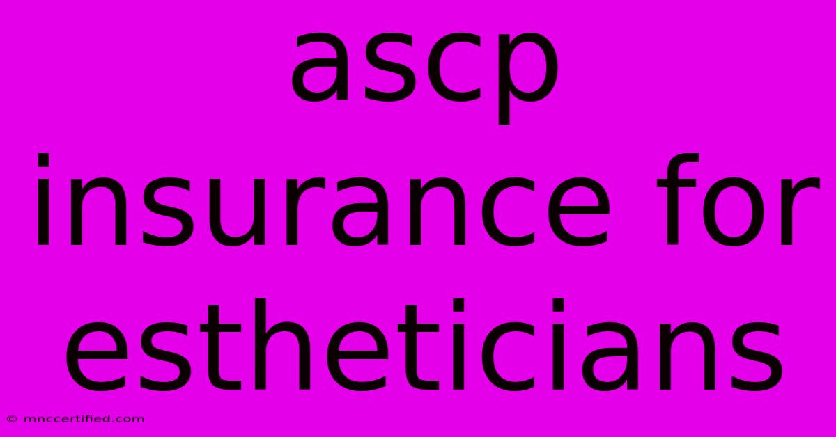 Ascp Insurance For Estheticians