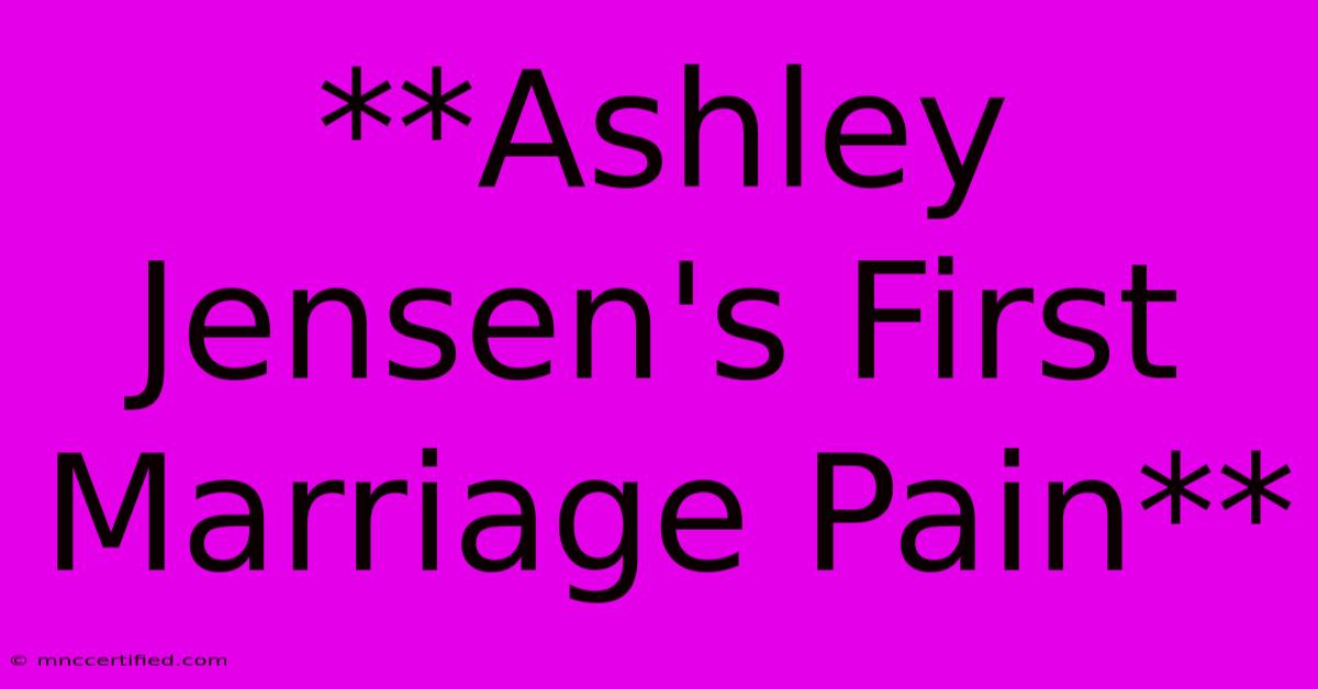 **Ashley Jensen's First Marriage Pain**