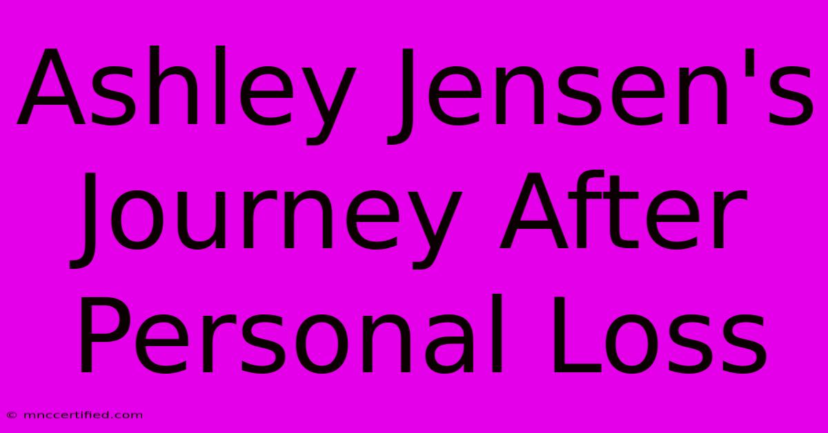 Ashley Jensen's Journey After Personal Loss