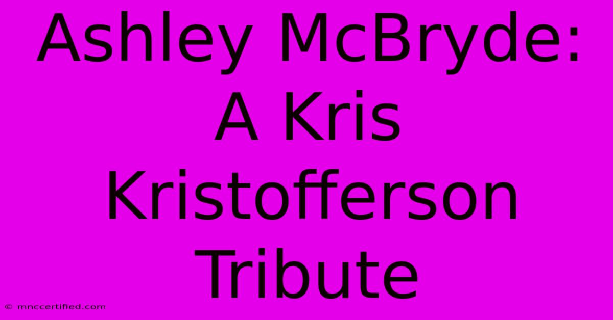 Ashley McBryde: A Kris Kristofferson Tribute