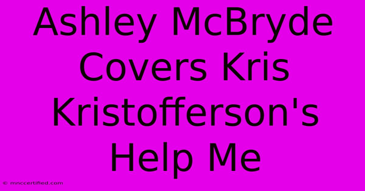 Ashley McBryde Covers Kris Kristofferson's Help Me