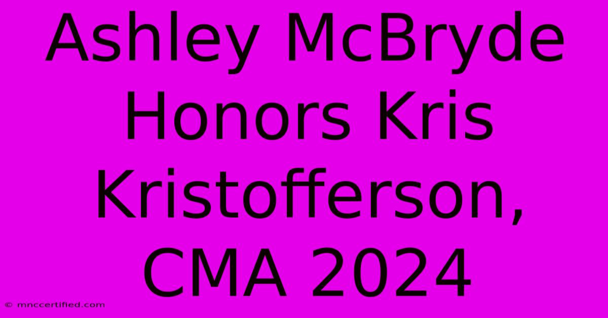 Ashley McBryde Honors Kris Kristofferson, CMA 2024