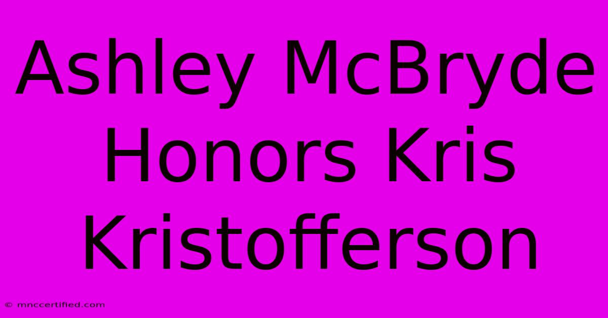 Ashley McBryde Honors Kris Kristofferson