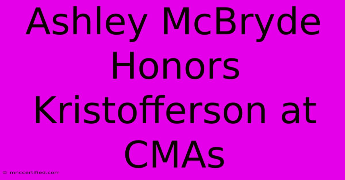 Ashley McBryde Honors Kristofferson At CMAs