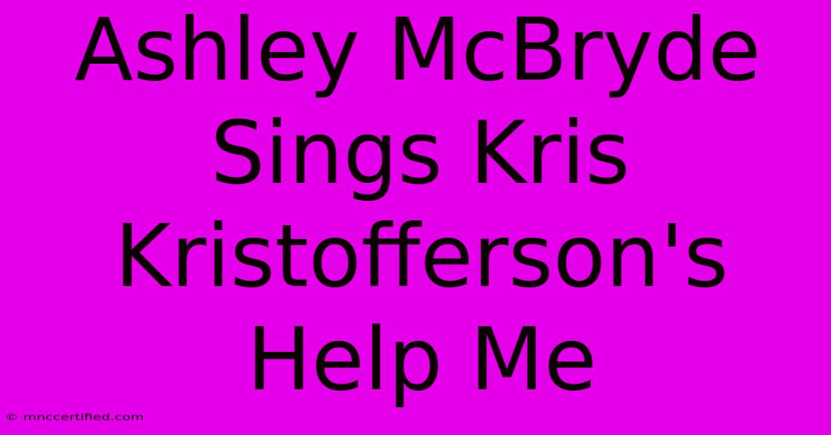 Ashley McBryde Sings Kris Kristofferson's Help Me