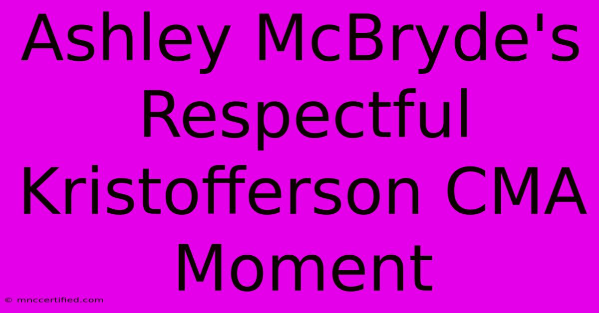 Ashley McBryde's Respectful Kristofferson CMA Moment