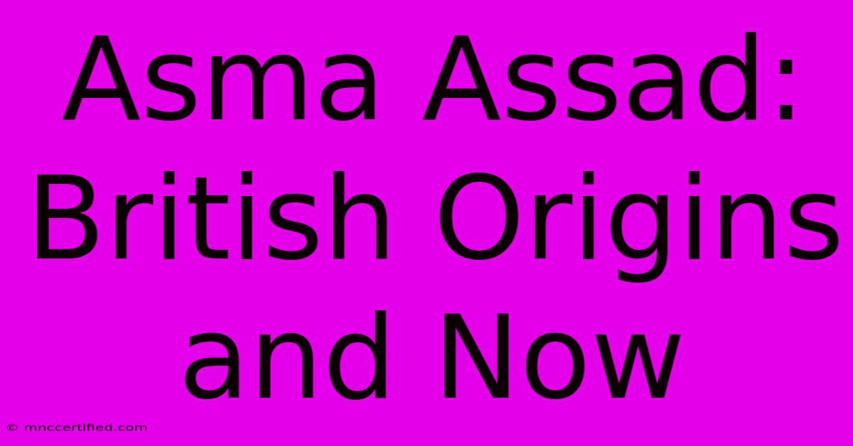 Asma Assad: British Origins And Now