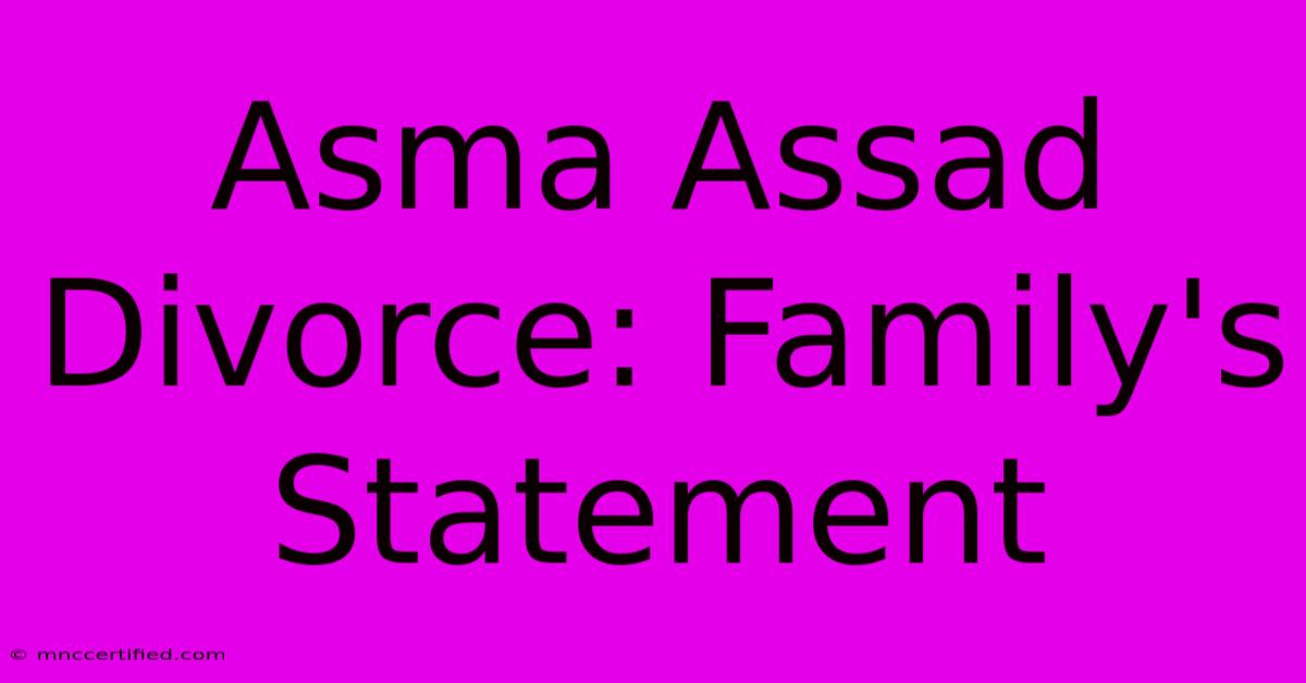 Asma Assad Divorce: Family's Statement