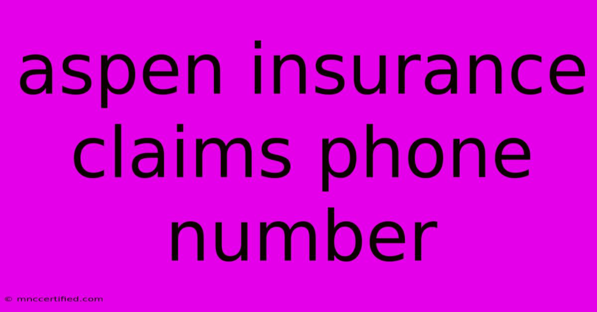 Aspen Insurance Claims Phone Number