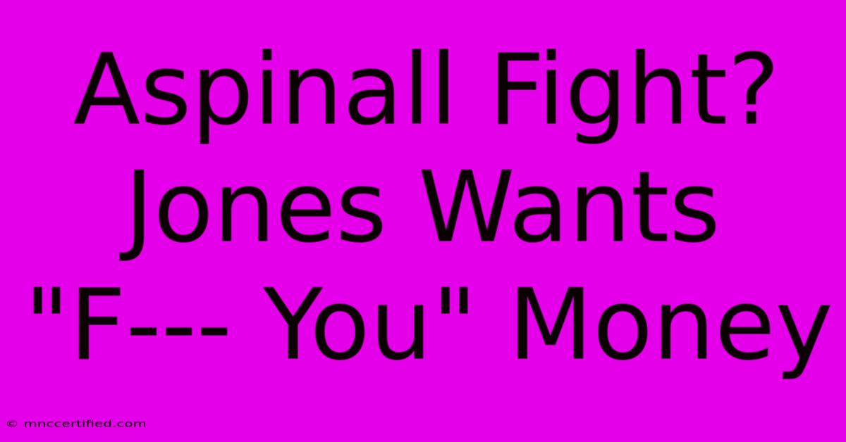 Aspinall Fight? Jones Wants 