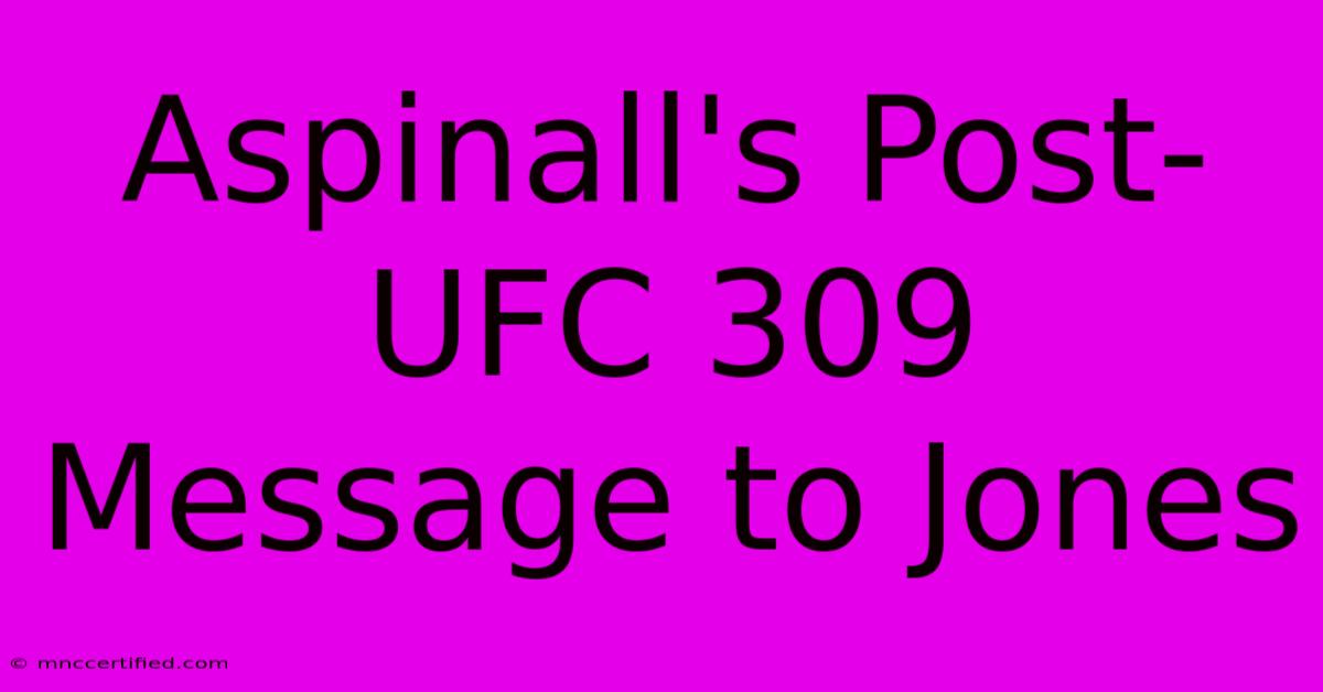 Aspinall's Post-UFC 309 Message To Jones